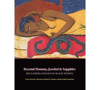 Beyond Mammy, Jezebel & Sapphire: Reclaiming Images of Black Women