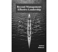 Beyond Management: Effective Leadership: A Practical Guide to Inspiring Teams and Driving Results