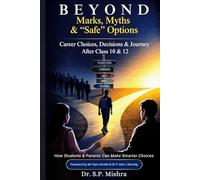 Beyond Marks, Myths, & “Safe” Options: Career Choices, Decisions & Journey After Class 10 & 12 (Rethinking Education: Preparing Students for Life Beyond Marks)
