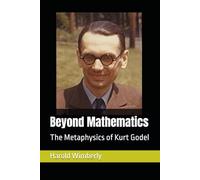 Beyond Mathematics: The Metaphysics of Kurt Godel