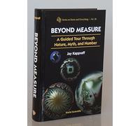 BEYOND MEASURE: A GUIDED TOUR THROUGH NATURE, MYTH AND NUMBER: 28 (SERIES ON KNOTS AND EVERYTHING)