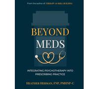 Beyond Meds: Integrating Psychotherapy Into Prescribing Practice (Beyond the Prescription Series)