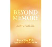 Beyond Memory: A Simple Guide for Dementia Caregivers