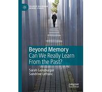 Beyond Memory: Can We Really Learn From the Past? (Palgrave Macmillan Memory Studies)