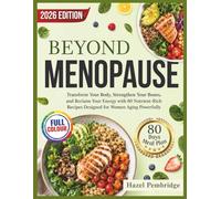 BEYOND MENOPAUSE: Transform Your Body, Strengthen Your Bones, and Reclaim Your Energy with 80 Nutrient-Rich Recipes Designed for Women Aging Powerfully