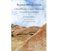 Beyond Mesopotamia. Collected Essays on Syriac Christianity in Central Asia and China