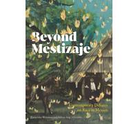Beyond Mestizaje: Contemporary Debates on Race in Mexico