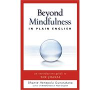 Beyond Mindfulness in Plain English : An Introductory Guide to Deeper States of Meditation