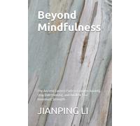 Beyond Mindfulness: The Ancient Eastern Path to Conquer Anxiety, Stop Overthinking, and Awaken Your Innermost Strength