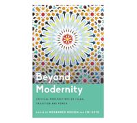 Beyond Modernity: Critical Perspectives on Islam, Tradition and Power (Critical Perspectives on Religion in International Politics)