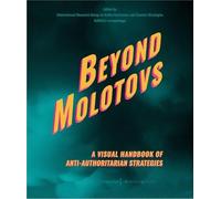 Beyond Molotovs - A Visual Handbook of Anti-Authoritarian Strategies (Political Science)