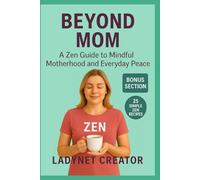 Beyond Mom: A Zen Guide to Mindful Motherhood and Everyday Peace (Beyond Mom Series - Mindful Guides for Modern Mothers)
