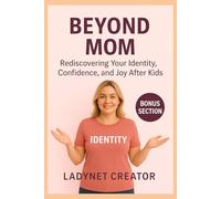 Beyond Mom: Rediscovering Your Identity, Confidence, and Joy After Kids (Beyond Mom Series - Mindful Guides for Modern Mothers)