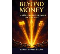 BEYOND MONEY Mastering the 3 Realms of True Wealth