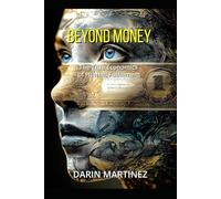 Beyond Money: The True Economics of Human Fulfillment (The Conscious Transformation Series)