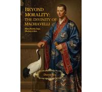 Beyond Morality: The Great Divinity of Machiavelli: When Morality Stops, Structure Is Born