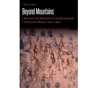 Beyond Mountains : Maroons and Rebellions in the Borderlands of Northern Mexico, 1600-1840