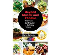 Beyond Muesli and Fondue: The Swiss Contribution to Culinary History