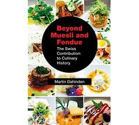 Beyond Muesli and Fondue: The Swiss Contribution to Culinary History