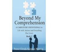 Beyond My Comprehension: Book 2: A Caregiver’s Devotional for Life with Autism (and Everything (Caregivers Journey)