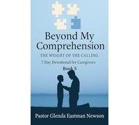 Beyond My Comprehension: The Weight of the Calling Book 5 (Caregivers Journey)