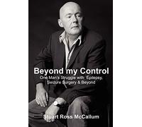 Beyond my Control: One Man's Struggle with Epilepsy, Seizure Surgery & Beyond