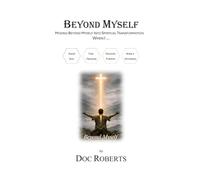 Beyond Myself: Moving Beyond Myself into Spiritual Transformation