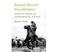 Beyond Nature's Housekeepers: American Women In Environmental History