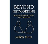 Beyond Networking: Making Connections That Matter