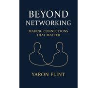 Beyond Networking : Making Connections That Matter