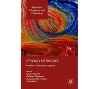 Beyond Networks: Feedback in International Migration (Migration, Diasporas and Citizenship)