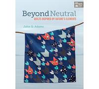Beyond Neutral: Quilts Inspired by Nature's Elements (That Patchwork Place)