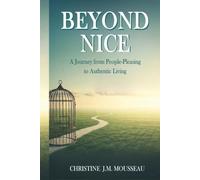 Beyond Nice: A Journey from People-Pleasing to Authentic Living