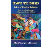 Beyond Nine Forests : Tales of Hidden Bulgaria