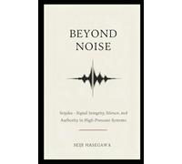Beyond Noise: Seijaku - Signal Integrity, Silence, and Authority in High-Pressure Systems (The Beyond Performance Series)
