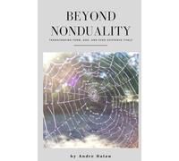 Beyond Nonduality: Transcending Form, God, and Even Existence Itself