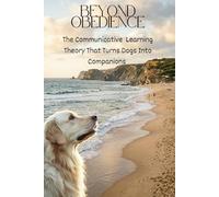 Beyond Obedience: The Communicative Learning Theory That Turns Dogs into Companions