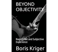 BEYOND OBJECTIVITY: Nagel’s Bat and Subjective Experience (Philosophical Questions)