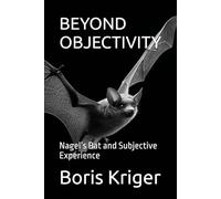 BEYOND OBJECTIVITY: Nagel’s Bat and Subjective Experience (Philosophical Questions)