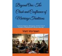 Beyond One: The Clash and Confluence of Marriage Traditions: Exploring Polygamy, Monogamy, and the Cultural Dialogues Shaping Modern Western Marriage