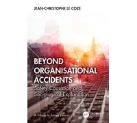 Beyond Organisational Accidents : Safety Causation and Sociological Explanation