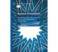 Beyond Orientalism: Decolonizing Christian Approaches to Islam and Engagement with Muslims (Postcolonialism and Religions)