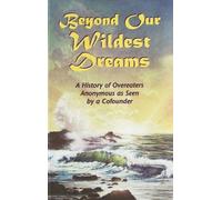 Beyond our wildest dreams : a history of Overeaters Anonymous as seen by a cofounder
