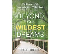 Beyond Our Wildest Dreams: The History of the Norwalk River Valley Trail