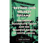 Beyond Our Wildest Dreams: The United Democratic Front and the Transformation of South Africa (Reconsiderations in Southern African History)