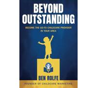 Beyond Outstanding: Become The Go-To Childcare Provider In Your Area