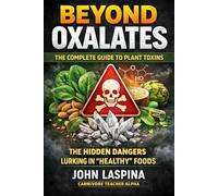 Beyond Oxalates: The Complete Guide to Plant Toxins (The Carnivore Teacher Series)