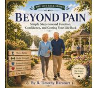 Beyond Pain: Simple Steps toward Function, Confidence, and Getting Your Life Back (The Life Back Series)