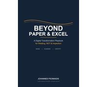 Beyond Paper and Excel : A Digital Transformation Playbook for Welding, NDT & Inspection: Make --> Examine --> Certify
