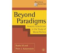 Beyond Paradigms: Analytic Eclecticism in the Study of World Politics: 39 (Political Analysis)